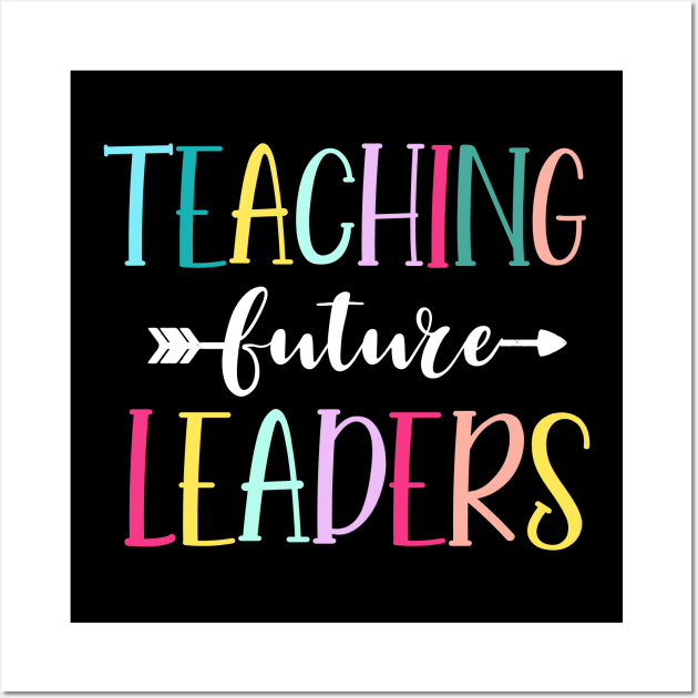 Teaching Future Leaders Shirt, Teacher Shirt, Elementary School Teacher, High School Teacher, teacher appreciation, Teacher Gift Wall Art by RRADesign